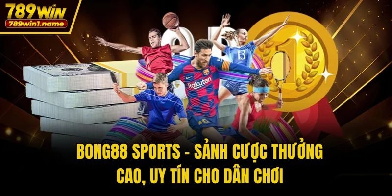 Bong88 Sports - Sảnh Cược Thưởng Cao, Uy Tín Cho Dân Chơi