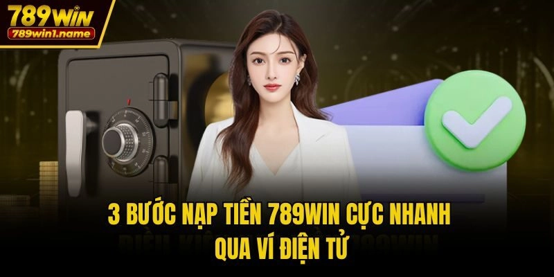 3 bước nạp tiền 789win cực nhanh qua ví điện tử