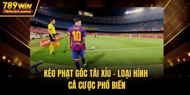 Kèo phạt góc tài xỉu - Loại hình cá cược phổ biến