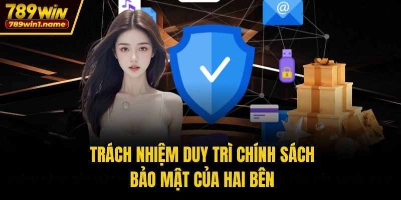 Trách nhiệm duy trì chính sách bảo mật của hai bên 