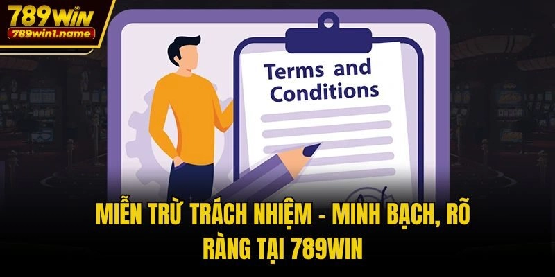 Miễn trừ trách nhiệm - Minh bạch, rõ ràng tại 789win