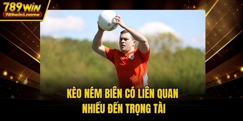 Kèo ném biên có liên quan nhiều đến trọng tài