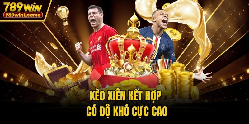 Kèo xiên kết hợp có độ khó cực cao