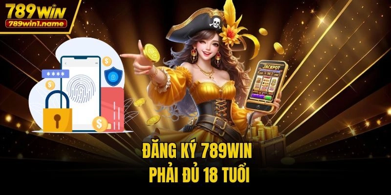 Đăng ký 789win phải đủ 18 tuổi