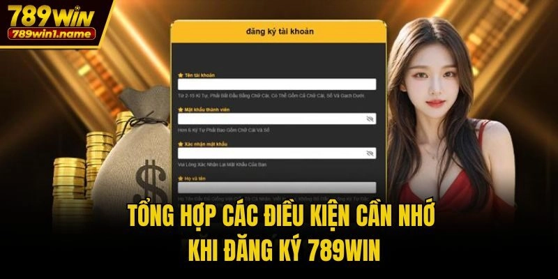 Tổng hợp các điều kiện cần nhớ khi đăng ký 789win