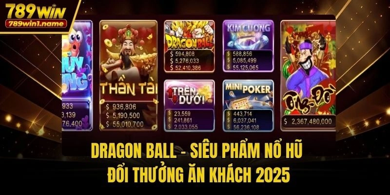 Dragon Ball – Siêu Phẩm Nổ Hũ Đổi Thưởng Ăn Khách 2025