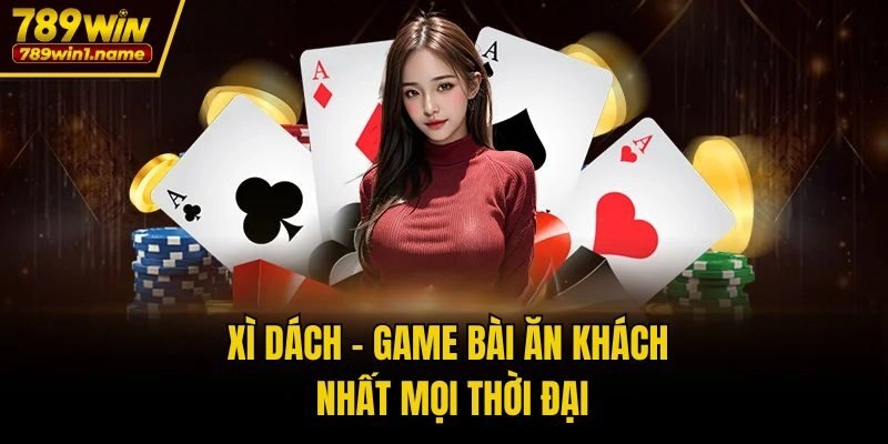 Xì Dách - Game bài ăn khách nhất mọi thời đại