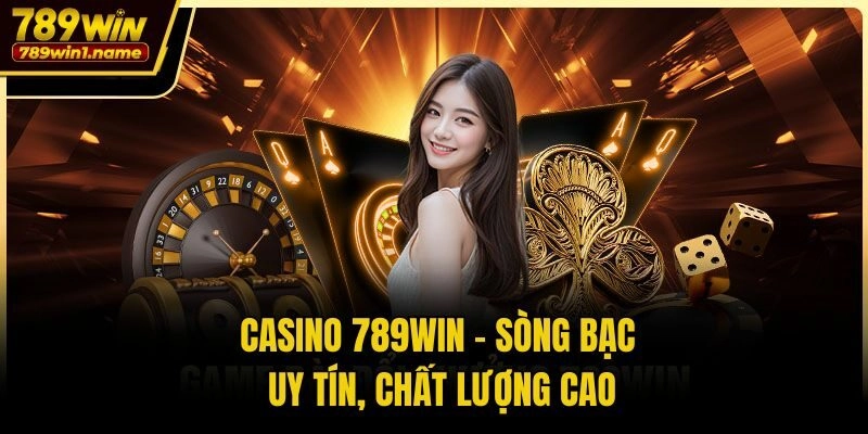 Casino 789win - Sòng bạc uy tín, chất lượng cao