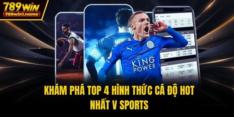 Khám phá top 4 hình thức cá độ hot nhất V Sports