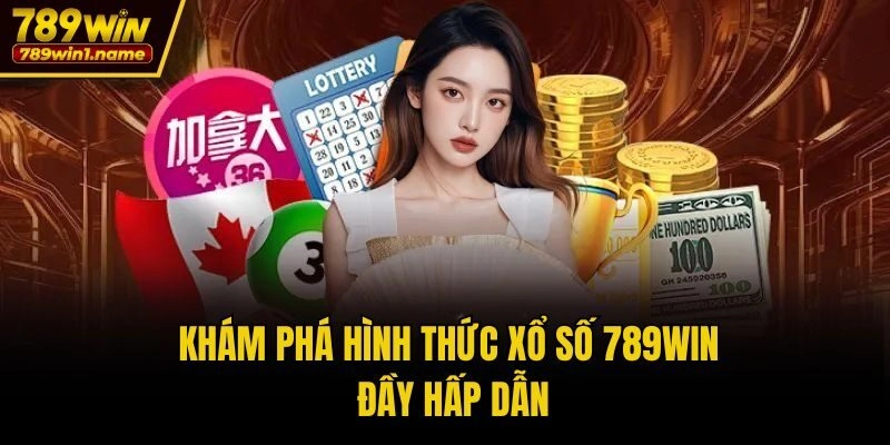 Khám phá hình thức xổ số 789win đầy hấp dẫn