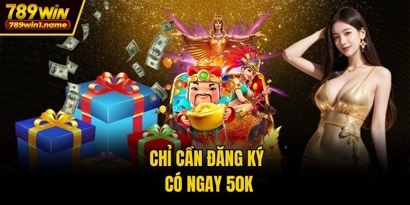Chỉ cần đăng ký có ngay 50k