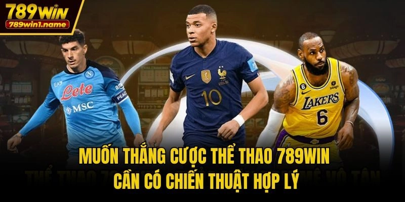 Muốn thắng cược Thể Thao 789win cần có chiến thuật hợp lý