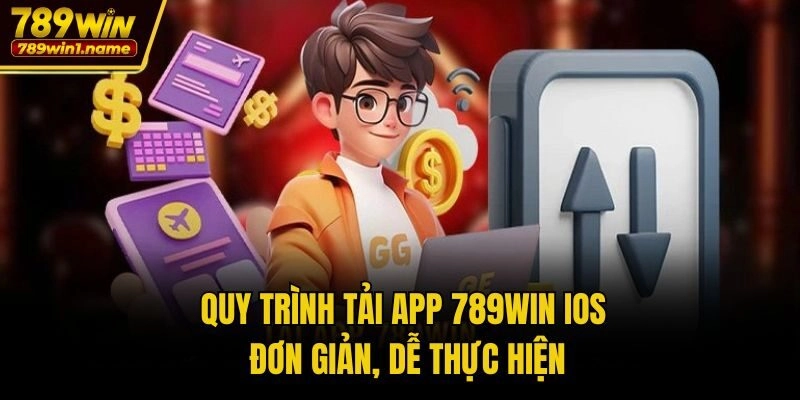 Quy trình Tải App 789win iOS đơn giản, dễ thực hiện