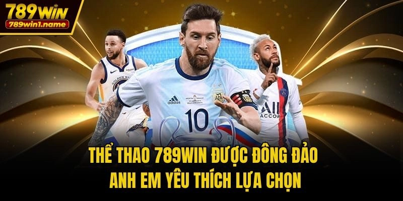 Thể Thao 789win được đông đảo anh em yêu thích lựa chọn