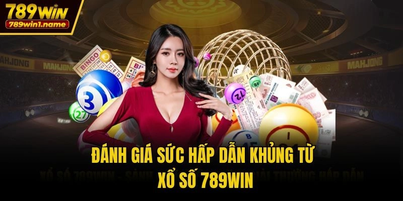 Đánh giá sức hấp dẫn khủng từ xổ số 789win