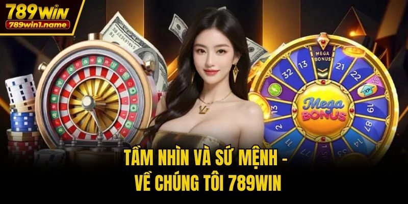 Tầm nhìn và sứ mệnh - Về chúng tôi 789win